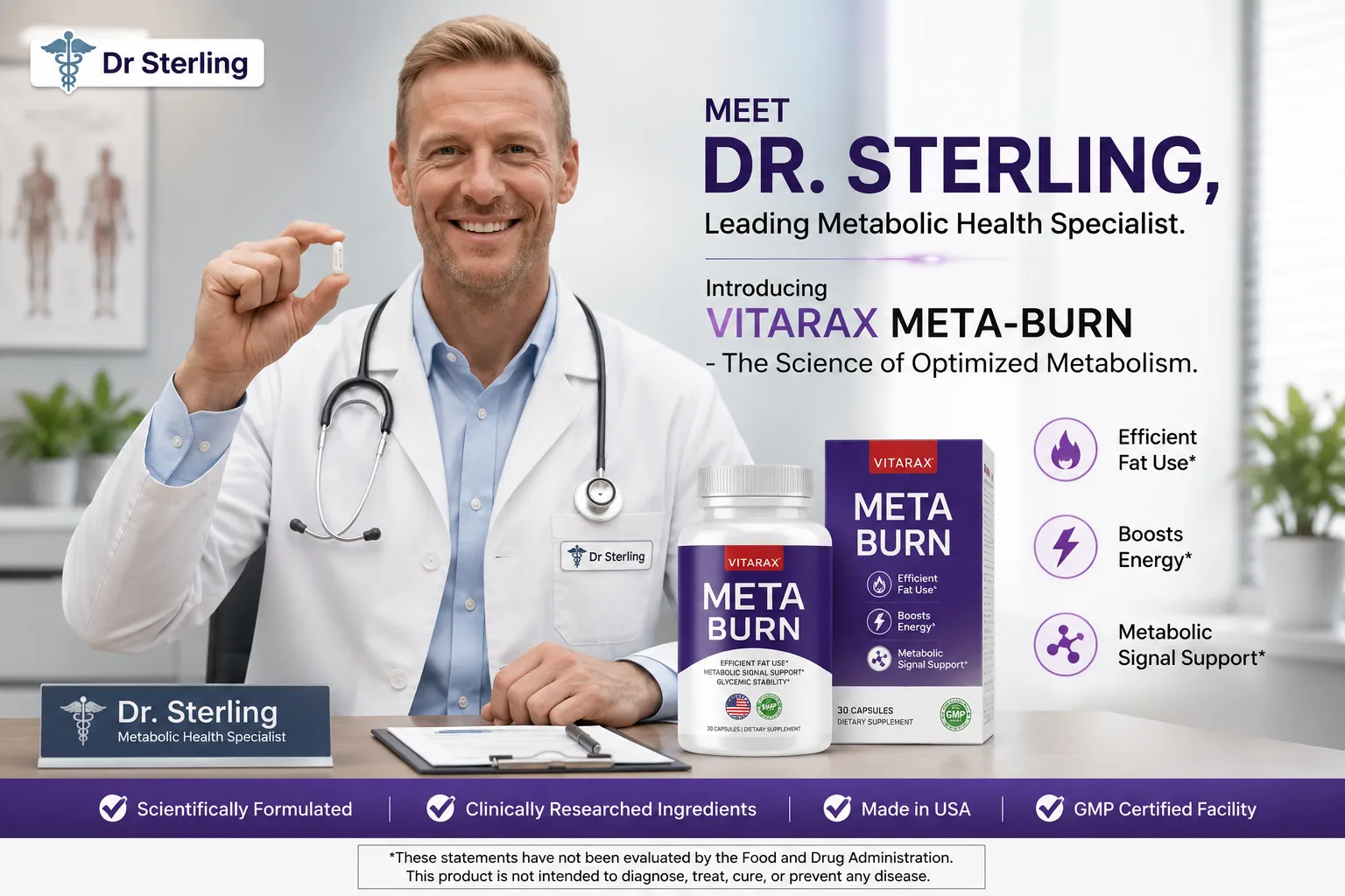 'A vertical marketing poster featuring Dr. Sterling holding a capsule next to a Vitarax MetaBurn dietary supplement bottle. (2).webp' alt='A marketing banner featuring Dr. Sterling, a male metabolic health specialist in a white lab coat with a stethoscope, sitting at a clinic desk and smiling while holding up a single white supplement capsule. On the desk next to him sits a Vitarax MetaBurn product bottle and its corresponding purple packaging box. Bold text on the right side reads MEET DR. STERLING, Leading Metabolic Health Specialist. Introducing VITARAX META-BURN - The Science of Optimized Metabolism. Three bullet points with icons highlight Efficient Fat Use, Boosts Energy, and Metabolic Signal Support. A purple bar along the bottom displays trust badges for Scientifically Formulated, Clinically Researched Ingredients, Made in USA, and GMP Certified Facility.'